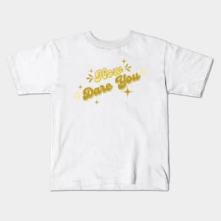 How dare you Kids T-Shirt